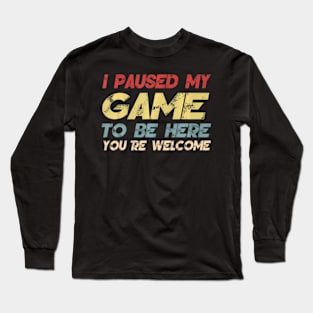 I Paused My Game To Be Here Gaming For Boys Men Long Sleeve T-Shirt